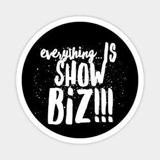 Everything...is Show Biz!!! Magnet